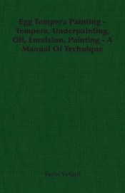 Egg Tempera Painting - Tempera, Underpainting, Oil, Emulsion, Painting - A Manual Of Technique