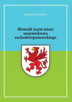 Słownik nazw miast województwa zachodniopomorskiego - Beata Afeltowicz
