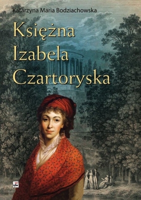 Księżna Izabela Czartoryska - Katarzyna Maria Bodziachowska