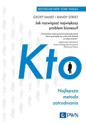 KTO. Najlepsza metoda zatrudniania. Jak rozwiązać największy problem biznesu? - Geoff Smart, Randy Street