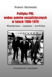 Polityka PRL wobec państw socjalistycznych w latach 1956-1970 - Skobelski Robert