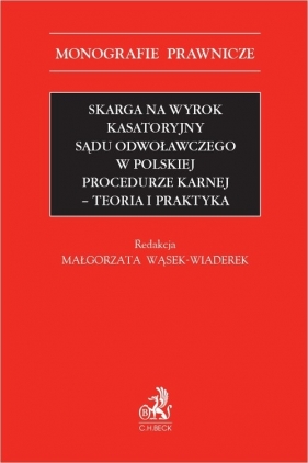 Skarga na wyrok kasatoryjny sądu odwoławczego w polskiej procedurze karnej. Teoria i praktyka - Joanna Dzierżanowska, Tymon Markiewicz, Marek Smarzewski, Adrian Zbiciak