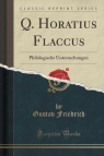 Q. Horatius Flaccus Philologische Untersuchungen (Classic Reprint) Friedrich Gustav