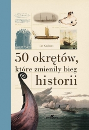 50 okrętów, które zmieniły bieg historii (Uszkodzona okładka) - Graham Ian