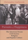 Pursuits of Happiness The American Dream civil society religion and popular Grabowski Christopher