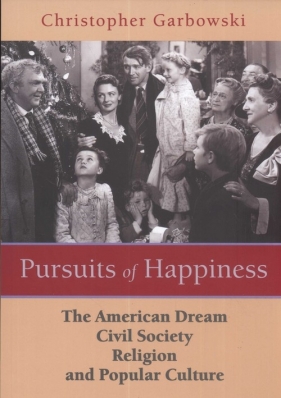 Pursuits of Happiness The American Dream civil society religion and popular culture - Grabowski Christopher