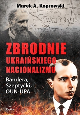Zbrodnie ukraińskiego nacjonalizmu - Koprowski Marek A.