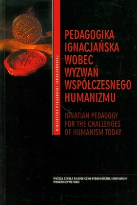 Pedagogika ignacjańska wobec wyzwań współczesnego humanizmu (Uszkodzona okładka) - Opracowanie zbiorowe
