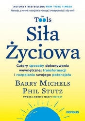 Siła Życiowa. Cztery sposoby dokonywania wewnętrznej transformacji i rozpalania swojego potencjału - Barry Michels, Phil Stutz