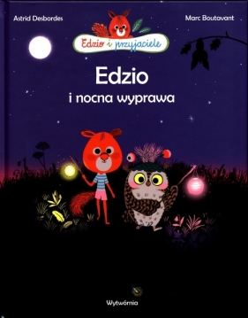 Edzio i przyjaciele Edzio i nocna wyprawa - Astrid Desbordes