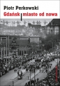Gdańsk Miasto od nowa. - Piotr Perkowski