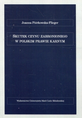 Skutek czynu zabronionego w polskim prawie karnym - Piórkowska-Flieger Joanna