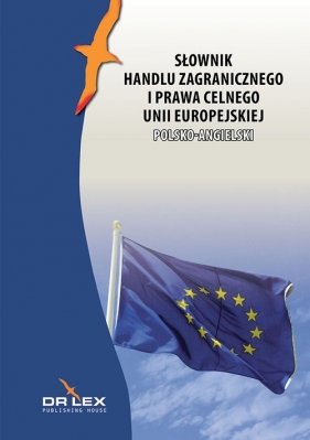 Polsko-angielski słownik handlu zagranicznego i prawa celnego Unii Europejskiej - Kapusta Piotr