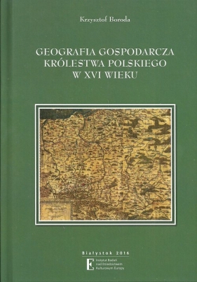 Geografia gospodarcza Królestwa Polskiego w XVI wieku - Boroda Krzysztof