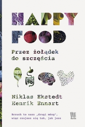Happy Food Przez żołądek do szczęścia - Ekstedt Niklas, Ennart Henrik