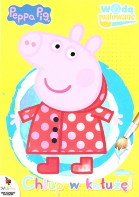 Peppa Pig. Chlup w kałużę! - Opracowanie zbiorowe