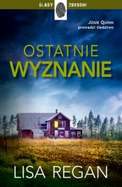 Ostatnie wyznanie. Josie Quinn. Tom 4 - Lisa Regan