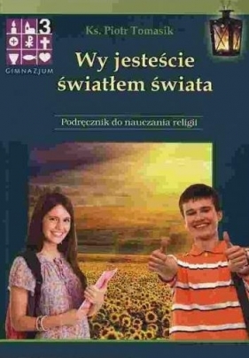 Religia GIM KL 3. Podręcznik. Wy jesteście światłem świata - ks. Piotr Tomasik