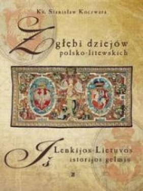 Z głębi dziejów polsko-litewskich - Koczwara Stanisław<br />