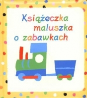 Książeczka maluszka o zabawkach - Opracowanie zbiorowe