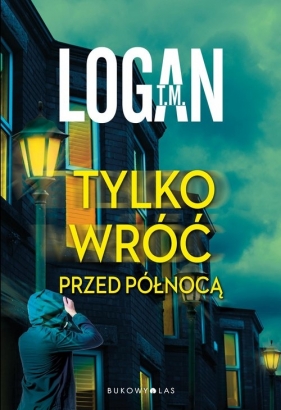 Tylko wróć przed północą - T. M. Logan