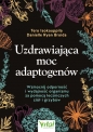 Uzdrawiająca moc adaptogenów. Wzmocnij odporność i wydajność organizmu za pomocą leczniczych ziół i grzybów - Tero Isokauppila, Danielle Ryan Broida