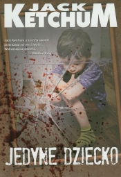 Jedyne dziecko - Jack Ketchum