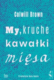 My, kruche kawałki mięsa - Colwill Brown
