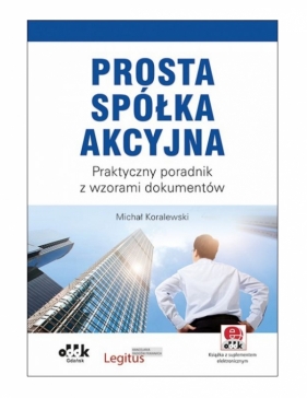 Prosta spółka akcyjna. Praktyczny poradnik z wzorami dokumentów (z suplementem elektronicznym) - Koralewski Michał