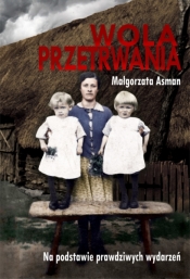 Wola przetrwania. Małgorzata Asman. Na podstawie prawdziwych wydarzeń
