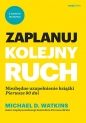 Zaplanuj kolejny ruch. Niezbędne uzupełnienie książki "Pierwsze 90 dni" - Michael D. Watkins