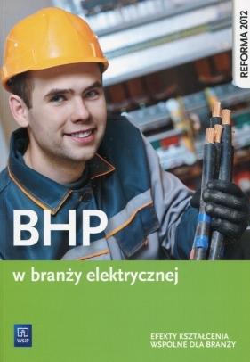 BHP w branży elektrycznej. Podręcznik do kształcenia zawodowego. Szkoły ponadgimnazjalne - Jacek Kozyra, Wanda Bukała