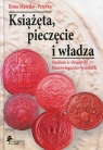 Książęta, pieczęcie i władza Studium ze sfragistyki Piastów Ilona Matejko-Peterka