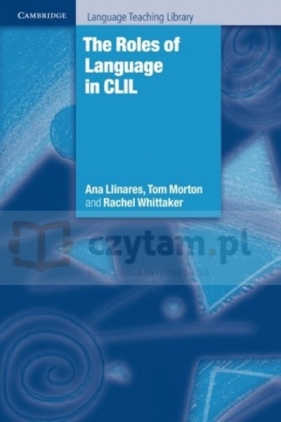 The Roles of Language in CLIL - Ana Llinares, Tom Morton, Rachel Whittaker