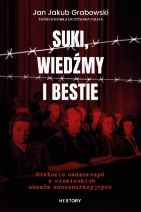Suki, wiedźmy i bestie. Historie nadzorczyń z niemieckich obozów koncentracyjnych - Jan Jakub Grabowski