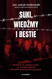 Suki, wiedźmy i bestie. Historie nadzorczyń z niemieckich obozów koncentracyjnych - Jan Jakub Grabowski