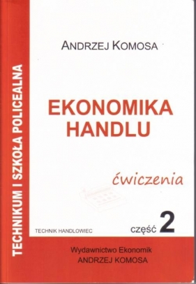 Ekonomika Handlu cz.2 ćw w.2011 EKONOMIK - Andrzej Komosa