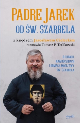Padre Jarek od św. Szarbela. - Jarosław Cielecki, Tomasz Terlikowski