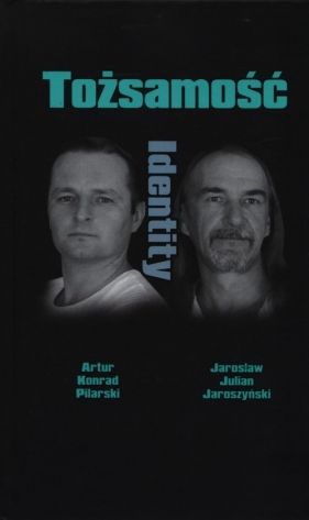 Tożsamość - Pilarski Artur Konrad, Jaroszyński Jarosław Julian
