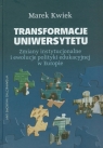 Transformacje uniwersytetu Zmiany instytucjonalne i ewolucje polityki Kwiek Marek