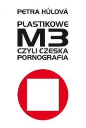 Plastikowe M3 czyli czeska pornografia - Hulova Petra