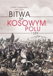 Bitwa na Kosowym Polu 1389 - Czamańska Ilona, Leśny Jan