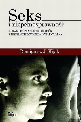 Seks i niepełnosprawność - Kijak Remigiusz J.<br />