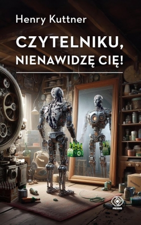Czytelniku, nienawidzę cię! Tom 1 - Henry Kuttner
