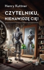 Czytelniku, nienawidzę cię! Tom 1 - Henry Kuttner