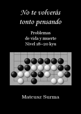 No te volvers tonto pensando... Nivel 18-20 kyu - Mateusz Surma