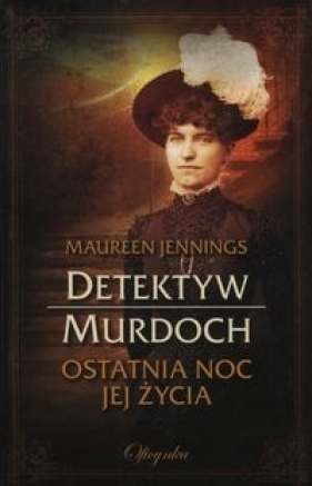 Detektyw Murdoch Ostatnia noc jej życia - Jennings Maureen