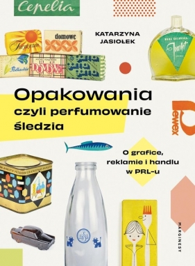 Opakowania, czyli perfumowanie śledzia - Katarzyna Jasiołek