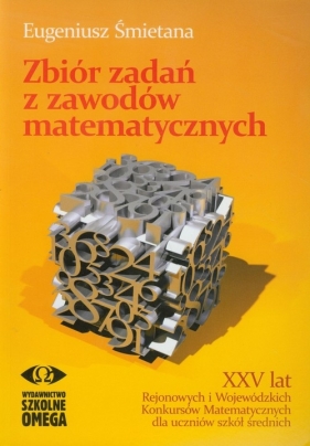 Zbiór zadań z zawodów matematycznych - Śmietana Eugeniusz