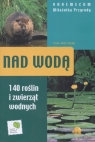 Nad wodą  - Vademecum miłośnika przyrody 140 roślin i zwierząt Hecker Katrin, Hecker Frank